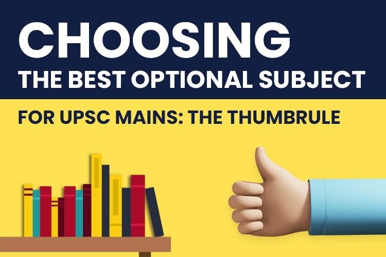 Choosing the best optional subject for UPSC Mains: The Thumb Rule