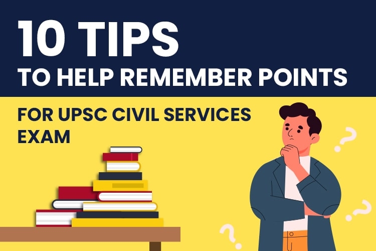 10 Tips to help remember points for UPSC Civil Services Exam