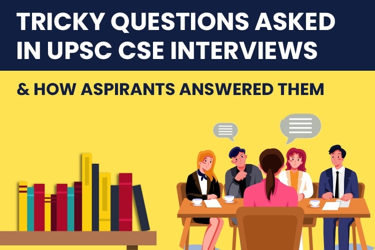 Tricky Questions Asked in UPSC Civil Service Interviews & How Aspirants Answered Them