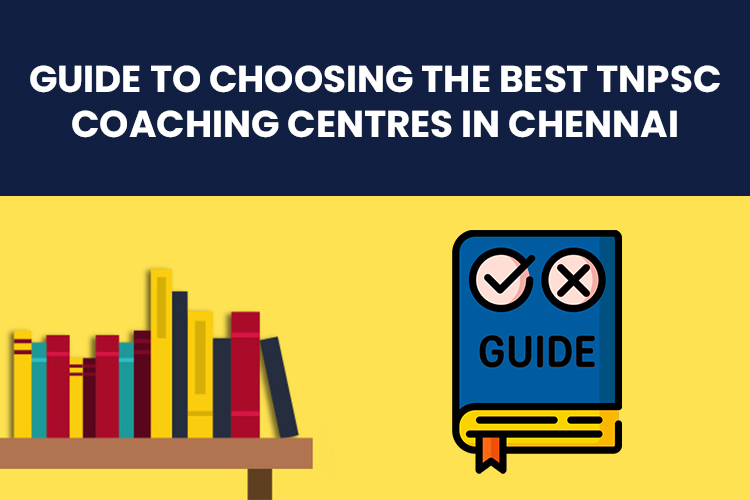 Guide to choosing the best TNPSC Coaching Centres in Chennai